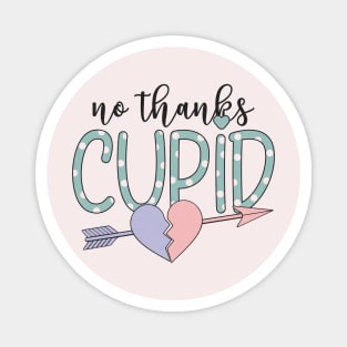 "No Thanks Cupid" Sarcastic Message Magnet